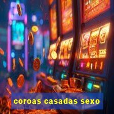 coroas casadas sexo